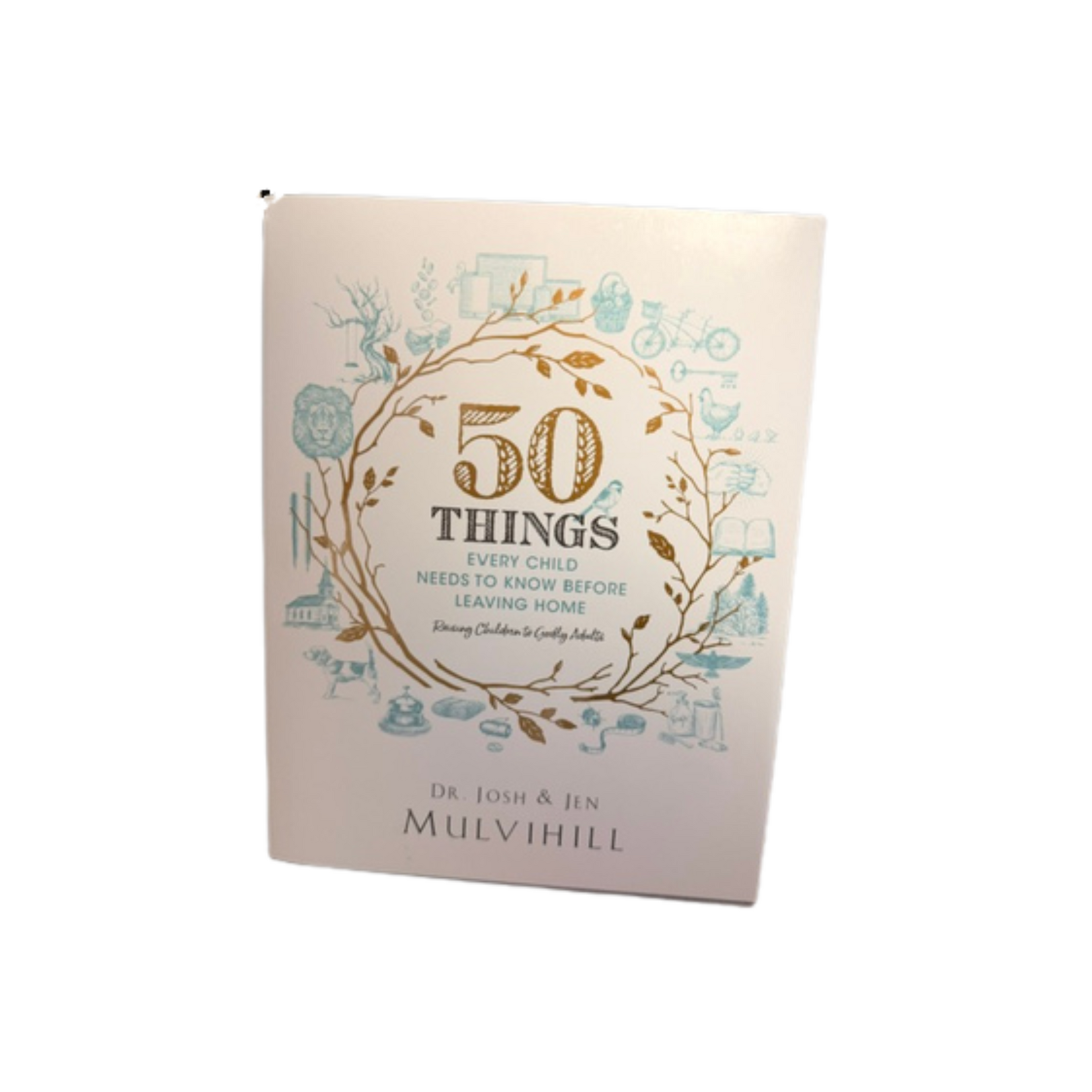 50 Things Every Child Needs To Know Before Leaving Home Dr. Josh & Jen Mulvhill