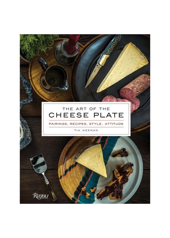 The Art of the Cheese Plate - Tia Keenan
