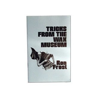 Tricks From The Wax Museum by Ron Frost - Book from E-Z Magic (M7)