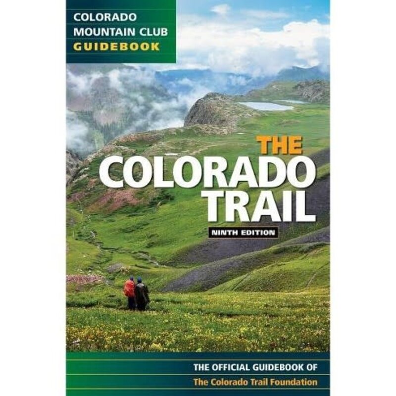 MOUNTAINEERS BOOKS Colorado Mountain Club Guidebook: The Colorado Trail Ninth Edition