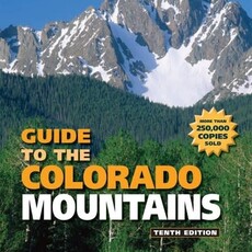 MOUNTAINEERS BOOKS Colorado Mountain Club Guidebook: Guide to the Colorado Mountains 10th Edition