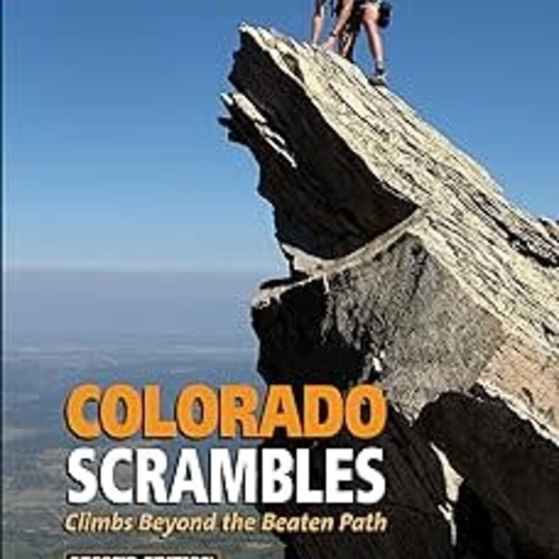 MOUNTAINEERS BOOKS The Colorado Mountain Club Guidebook: Colorado Scrambles Climbs Beyond the Beaten Path 2nd Edition