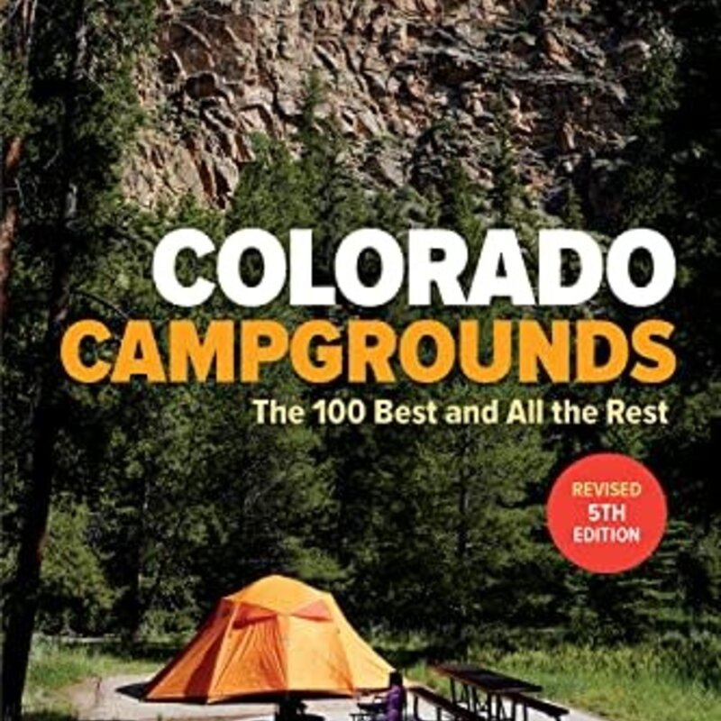 MOUNTAINEERS BOOKS Colorado Mountain Club Guidebook: Colorado Campgrounds The 100 Best and All the Rest REV 5th Edition