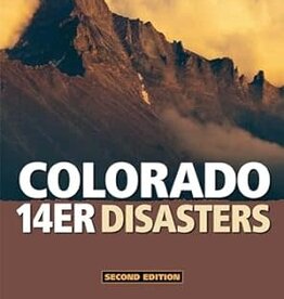 MOUNTAINEERS BOOKS Colorado 14er Disasters Second Edition