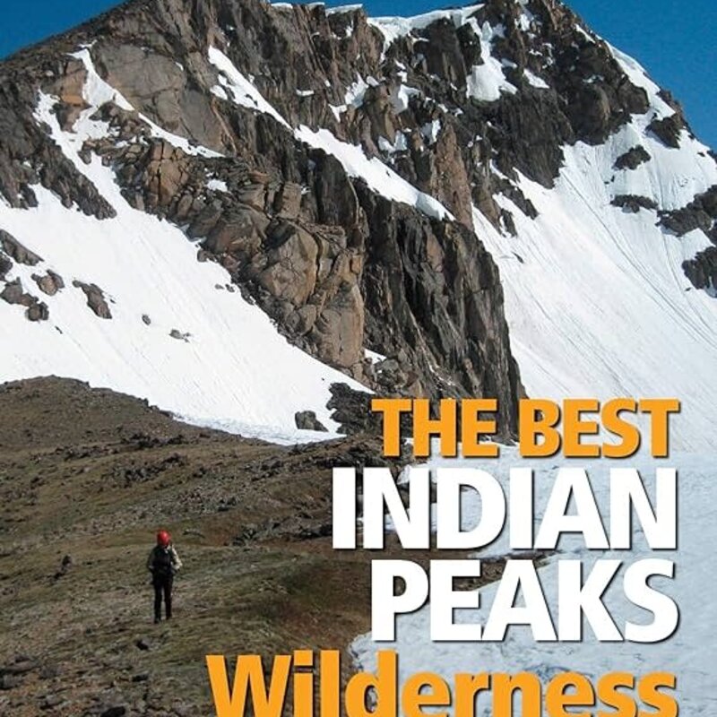 MOUNTAINEERS BOOKS The Colorado Mountain Club Pack Guide: The Best Indian Peaks Wilderness Hikes