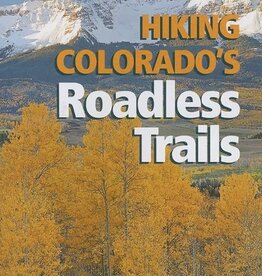 MOUNTAINEERS BOOKS The Colorado Mountain Club Pack Guide: Hiking Colorado's Roadless Trails