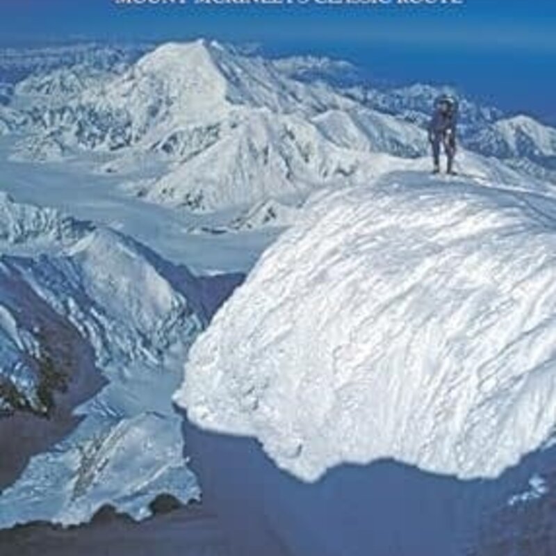 MOUNTAINEERS BOOKS Denali's West Butress: A Climber's Guide To Mount Mckinley's Classic Route