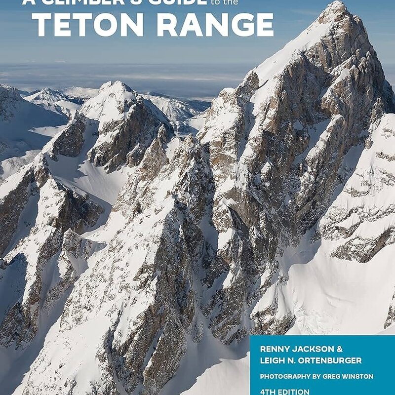 MOUNTAINEERS BOOKS A Climbers Guide to the Teton Range 4th Edition