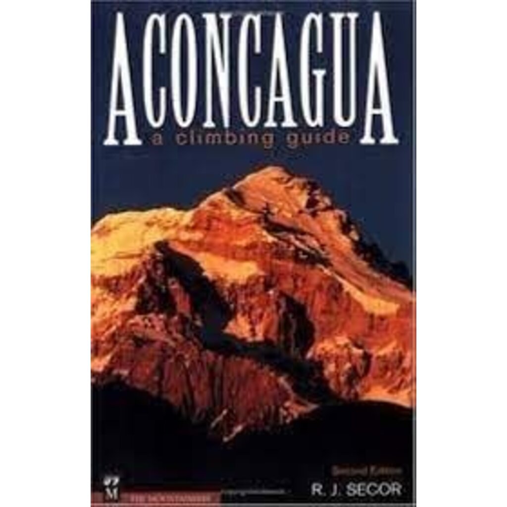 MOUNTAINEERS BOOKS ACONCAGUA: A Climbing Guide 2nd Edition