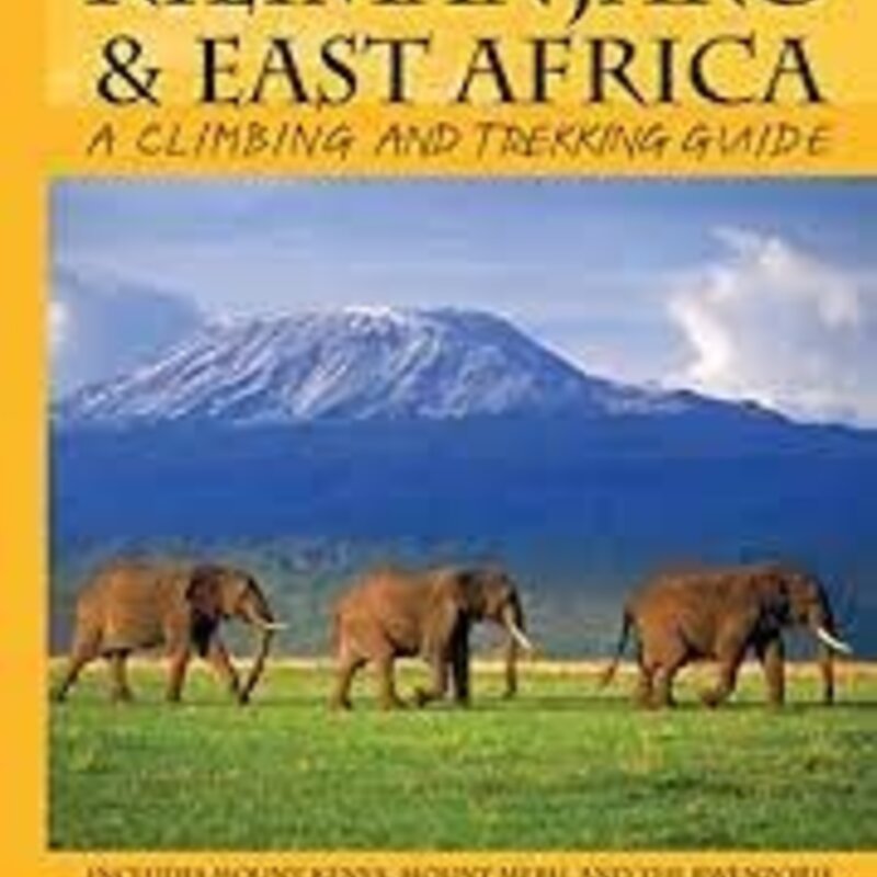MOUNTAINEERS BOOKS KILIMANJARO & EAST AFRICA: A Climbing And Trekking Guide
