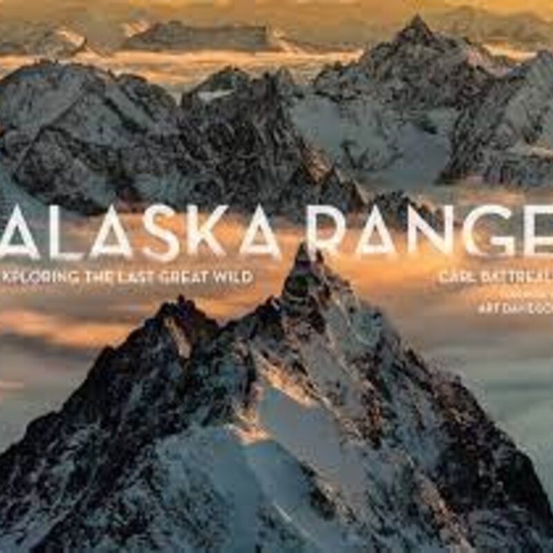 MOUNTAINEERS BOOKS Alaska Range: Exploring the Last Great Wild
