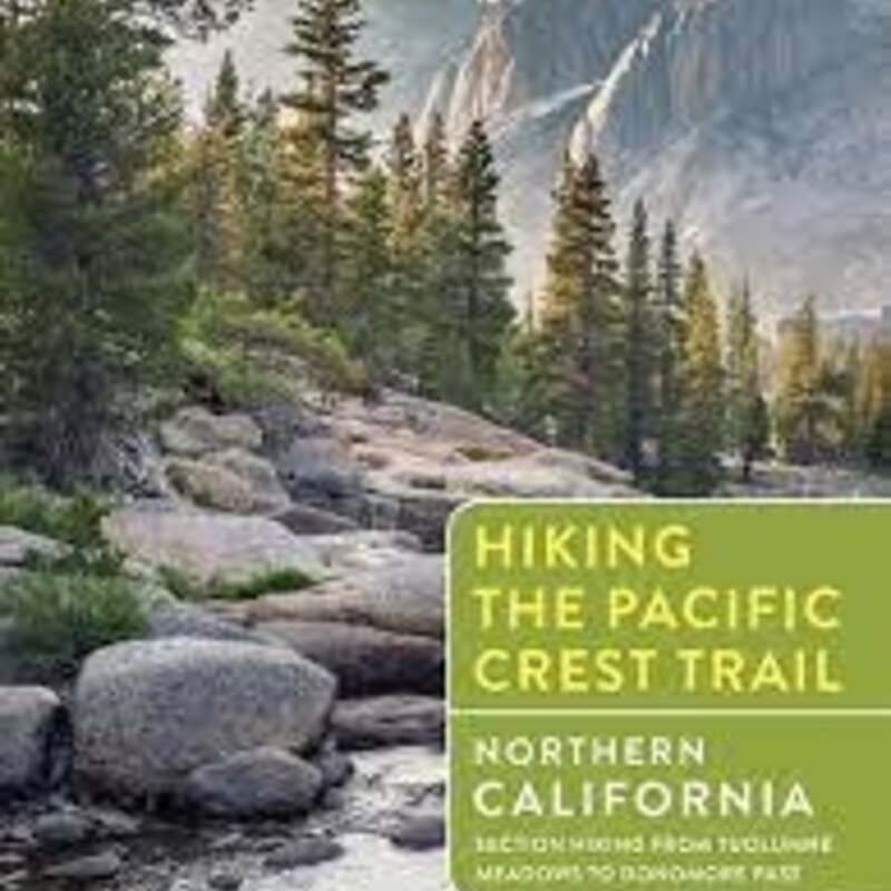 MOUNTAINEERS BOOKS Hiking the Pacific Crest Trail: Northern California Section Hiking From Tuolumne Meadows To Donomore Pass