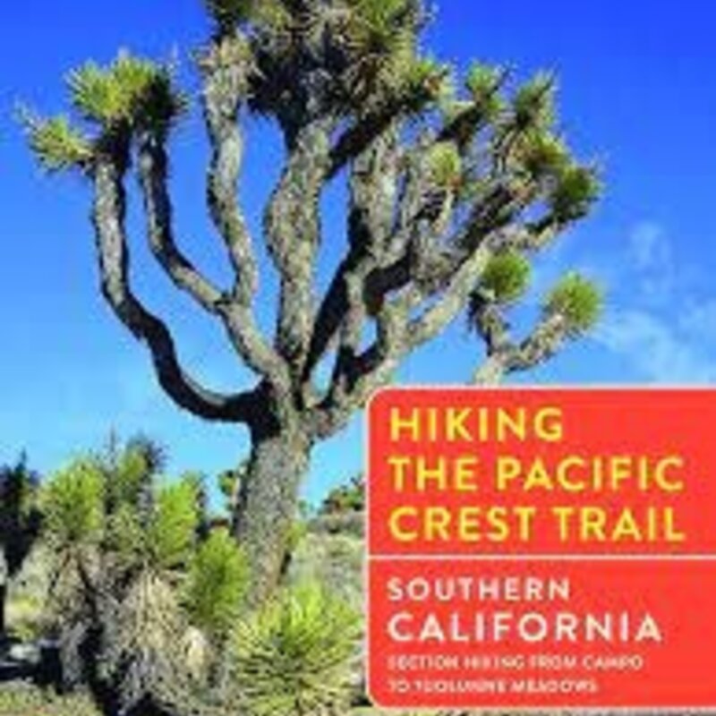 MOUNTAINEERS BOOKS Hiking the Pacific Crest Trail: Southern California Section Hiking from Campo to Tuolumne Meadows