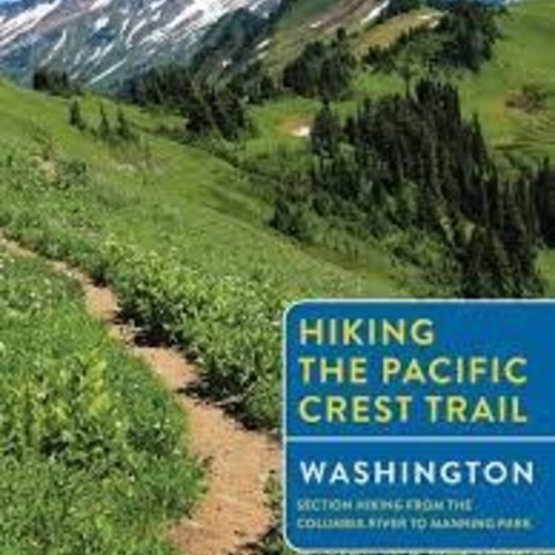 MOUNTAINEERS BOOKS Hiking the Pacific Crest Trail: Washington Section Hiking From The Columbia River To Manning Park