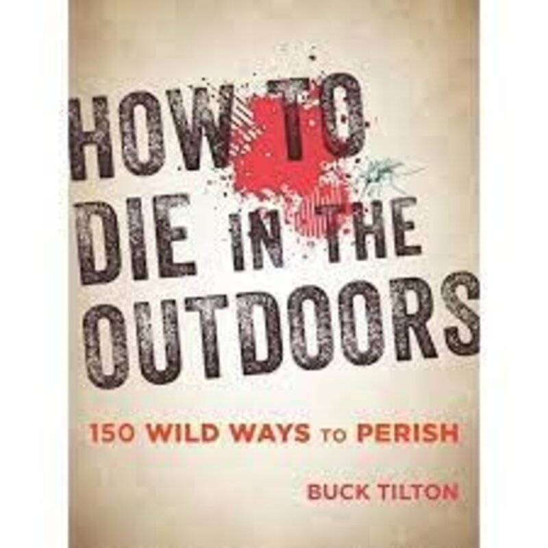 Falcon Guides How to Die in the Outdoors - 150 Wild Ways to Perish 3rd Ed