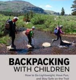 MOUNTAINEERS BOOKS Backpacking with Children: How to Go Lightweight, Have Fun, and Stay Safe on the Trail