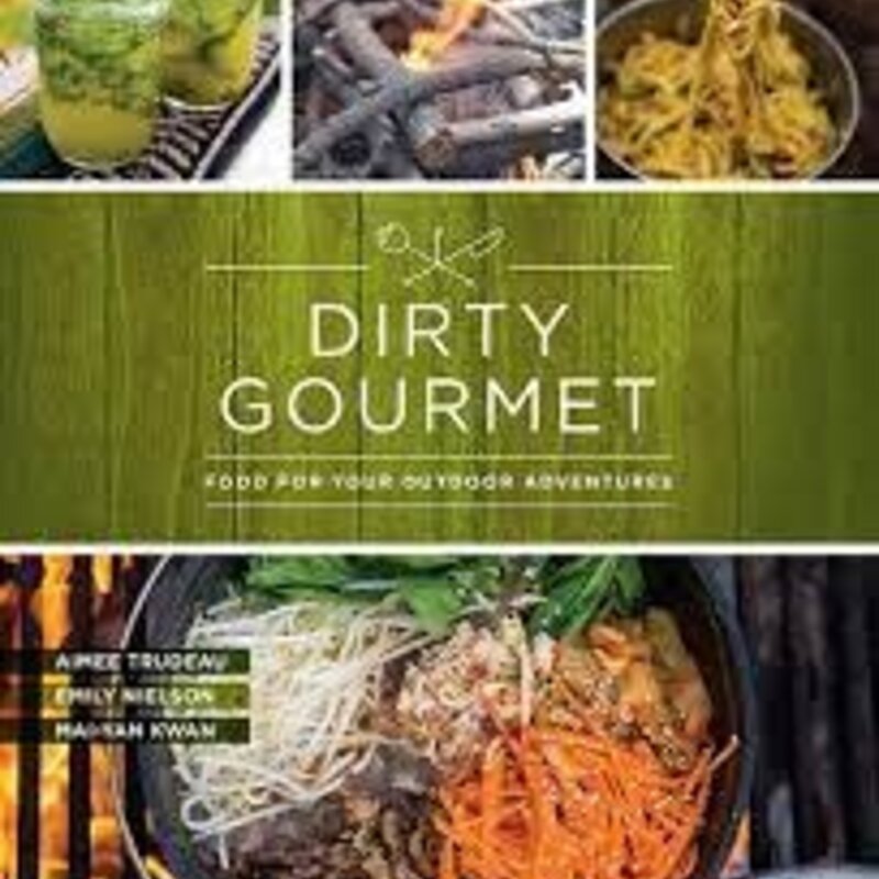 MOUNTAINEERS BOOKS Dirty Gourmet: Food for Your Outdoor Adventure
