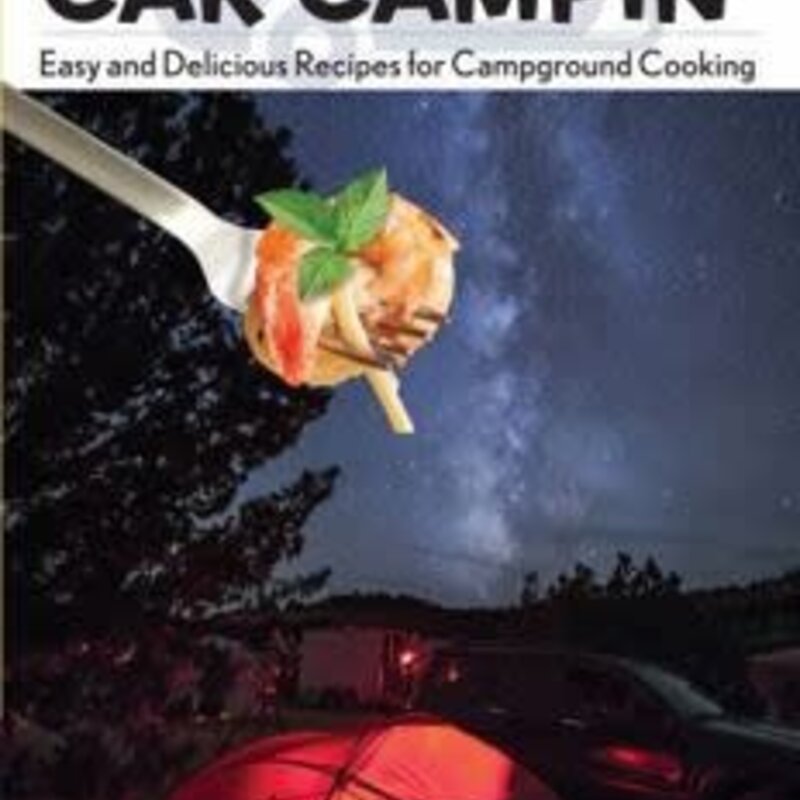 Falcon Guides Lipsmakin' Car Campin' Easy and Delicious Recipes for Campground Cooking