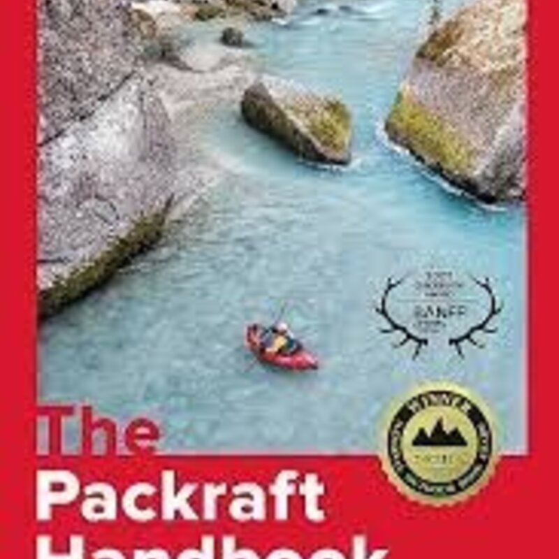 MOUNTAINEERS BOOKS The Packraft Handbook: An Instructional Guide For The Curious
