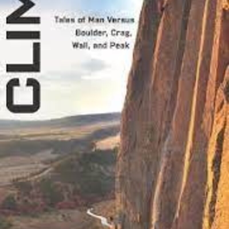 Falcon Guides Climb:  Tales of Man Verses Boulder, Crag, Wall and Peak