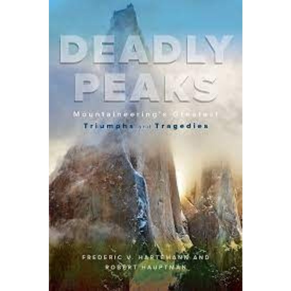 Falcon Guides Deadly Peaks: Mountaineering's Greatest Triumphs and Tragedies