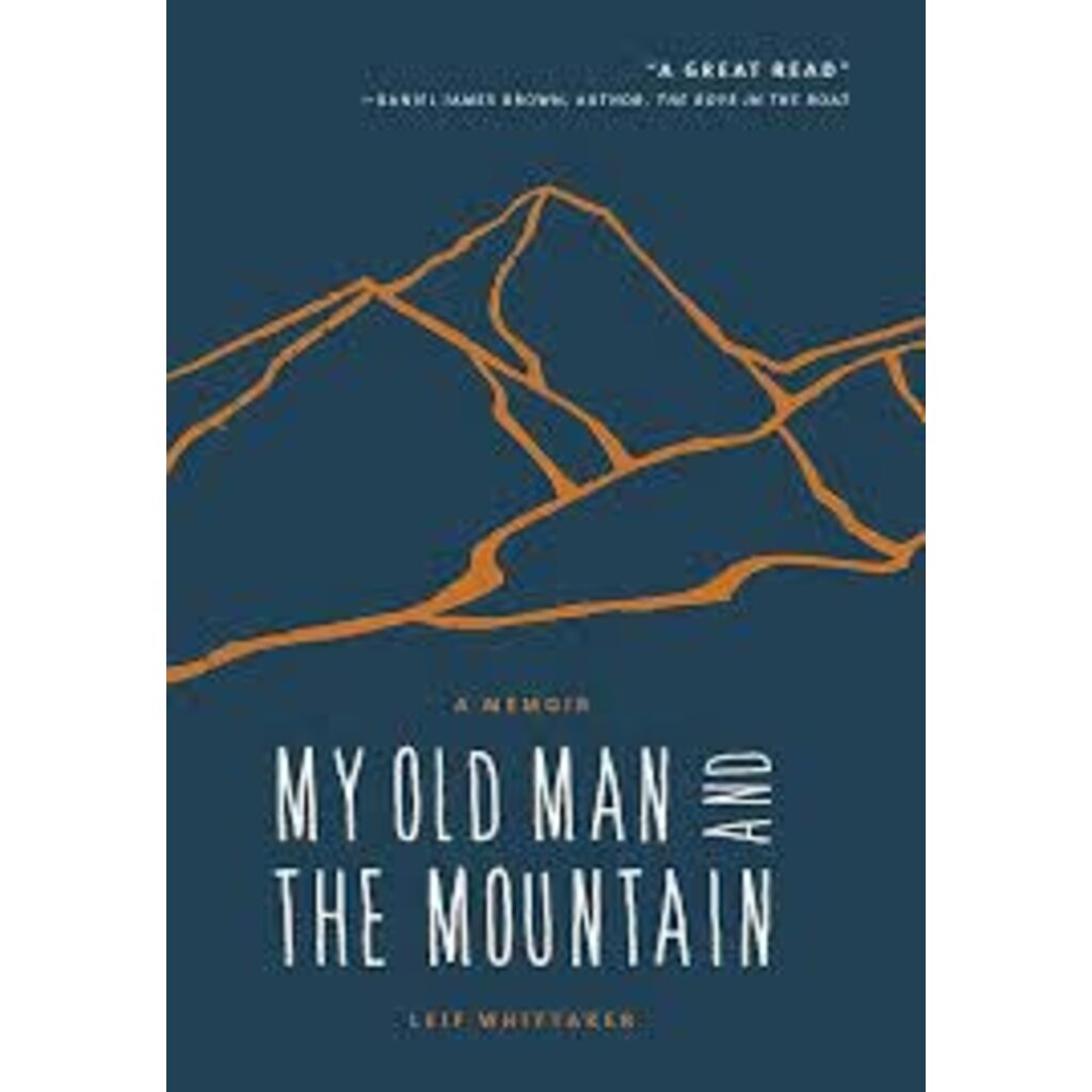 MOUNTAINEERS BOOKS MY OLD MAN AND THE MOUNTAIN: A MEMOIR