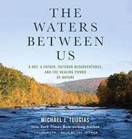 Waters Between Us A Boy, A Father, Outdoor Misadventures and the Healing Power of Nature