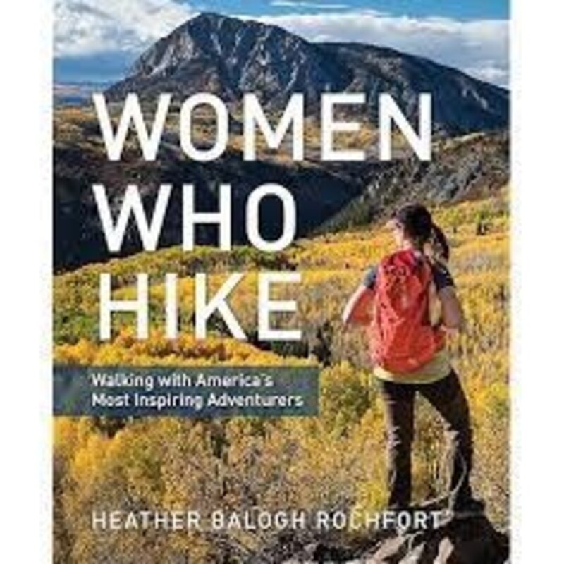 Falcon Guides Women Who Hike - Walking with America's Most Inspiring Adventurers