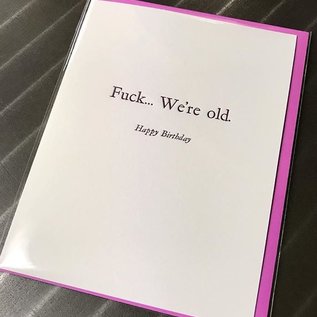 Annie's Art & Press Birthday Card - Fuck We're Old