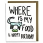 Kat French Design Birthday Card - Where is My Food