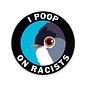 Mincing Mockingbird I Poop on Racists Sticker