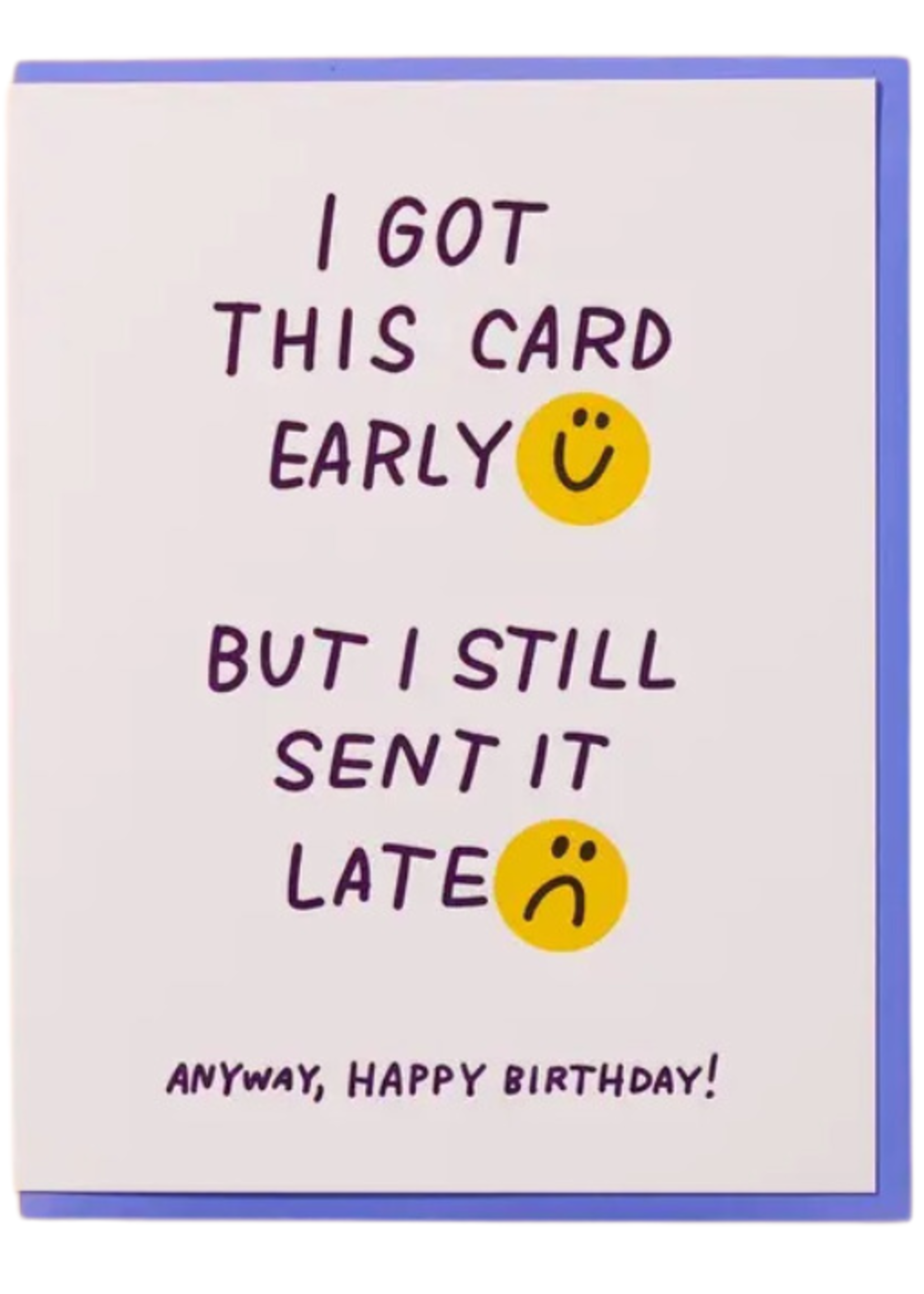And Here We Are Birthday Card - Late Early
