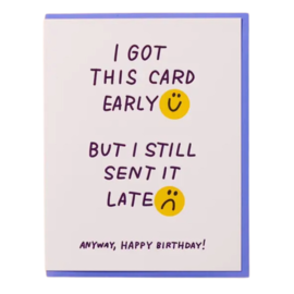 And Here We Are Birthday Card - Late Early