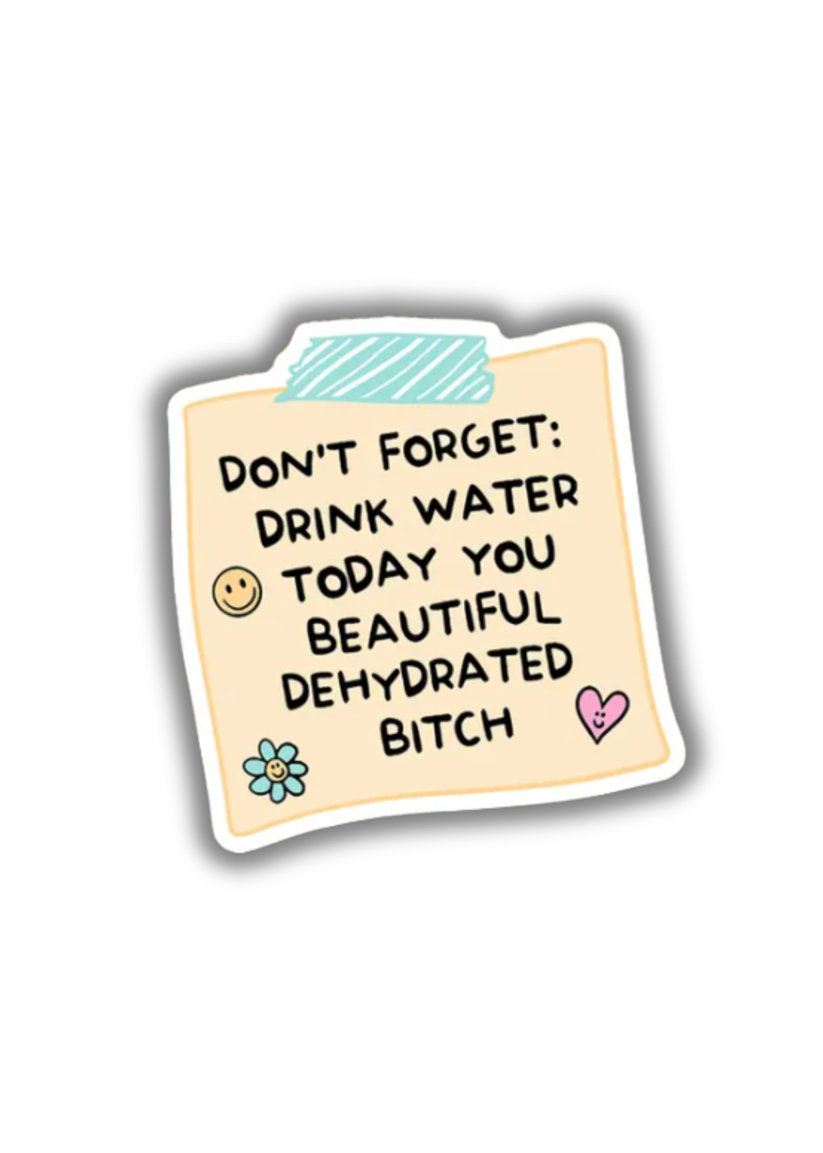 Sonny Rising Drink Water Today You Beautiful Dehydrated Bitch Sticker
