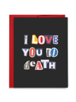 Sammy Gorin Love Card - Love You To Death