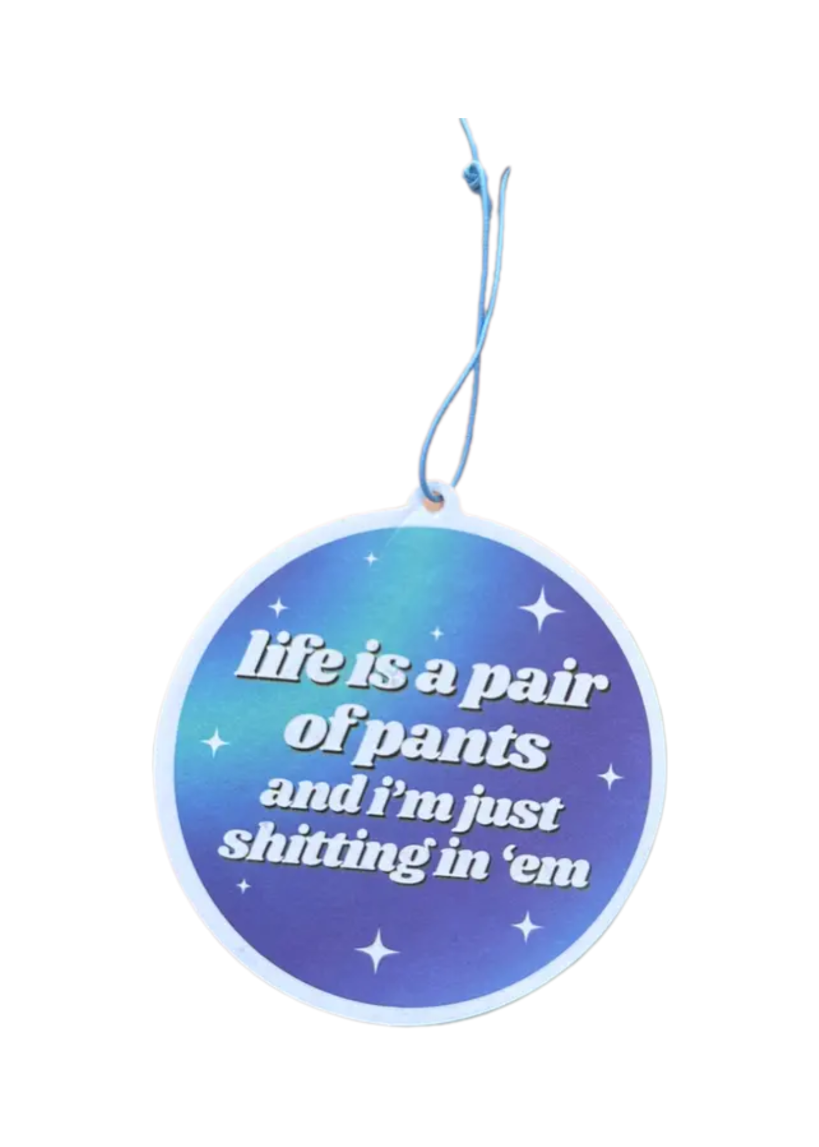 ShlemonArt Life is A Pair of Pants And I'm Just Shitting In Them Car Air Freshener