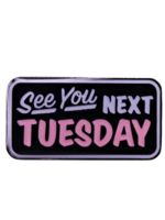 Shady Front See You Next Tuesday Enamel Pin