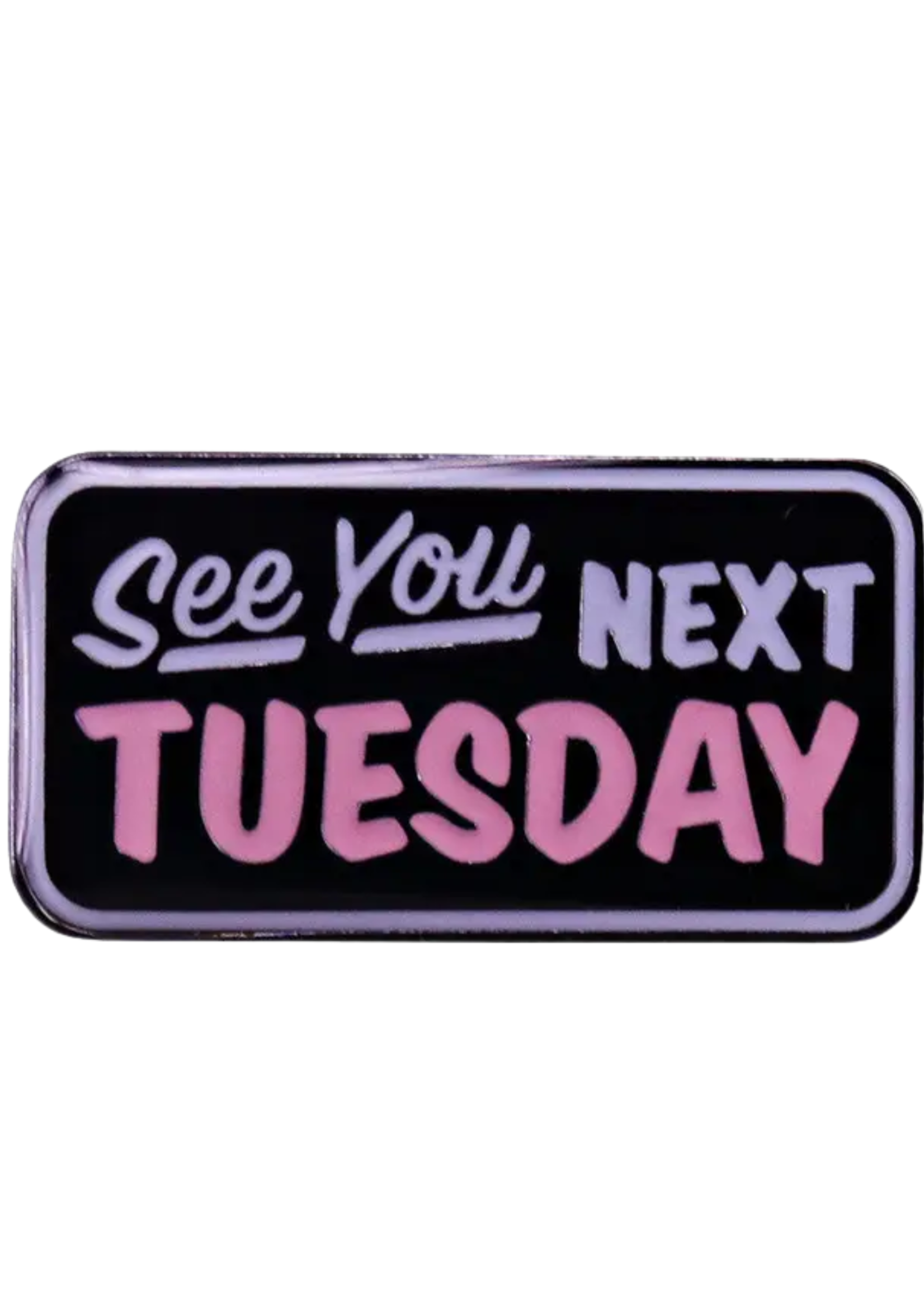 Shady Front See You Next Tuesday Enamel Pin