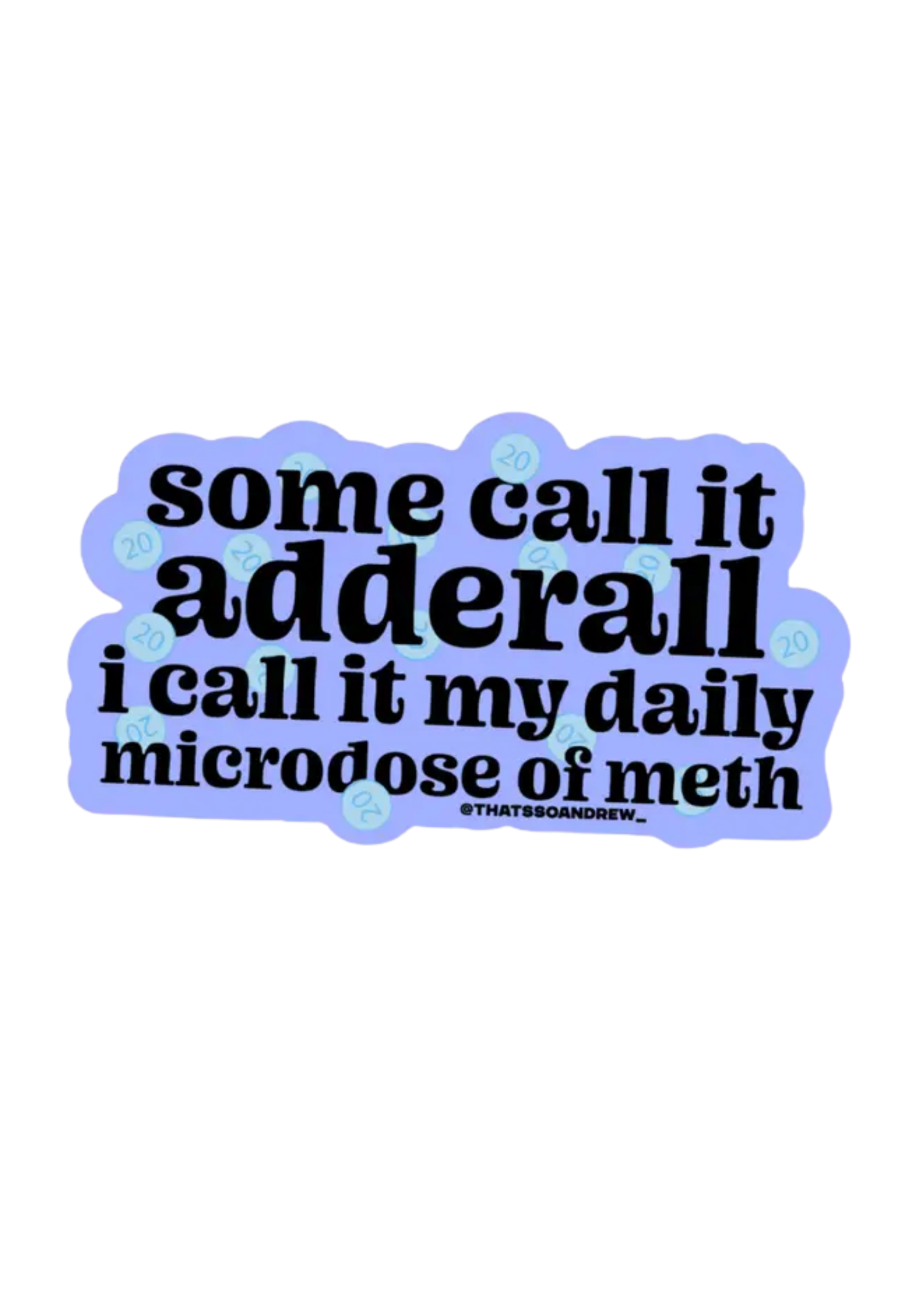 That's So Andrew Some Call It Adderall Sticker