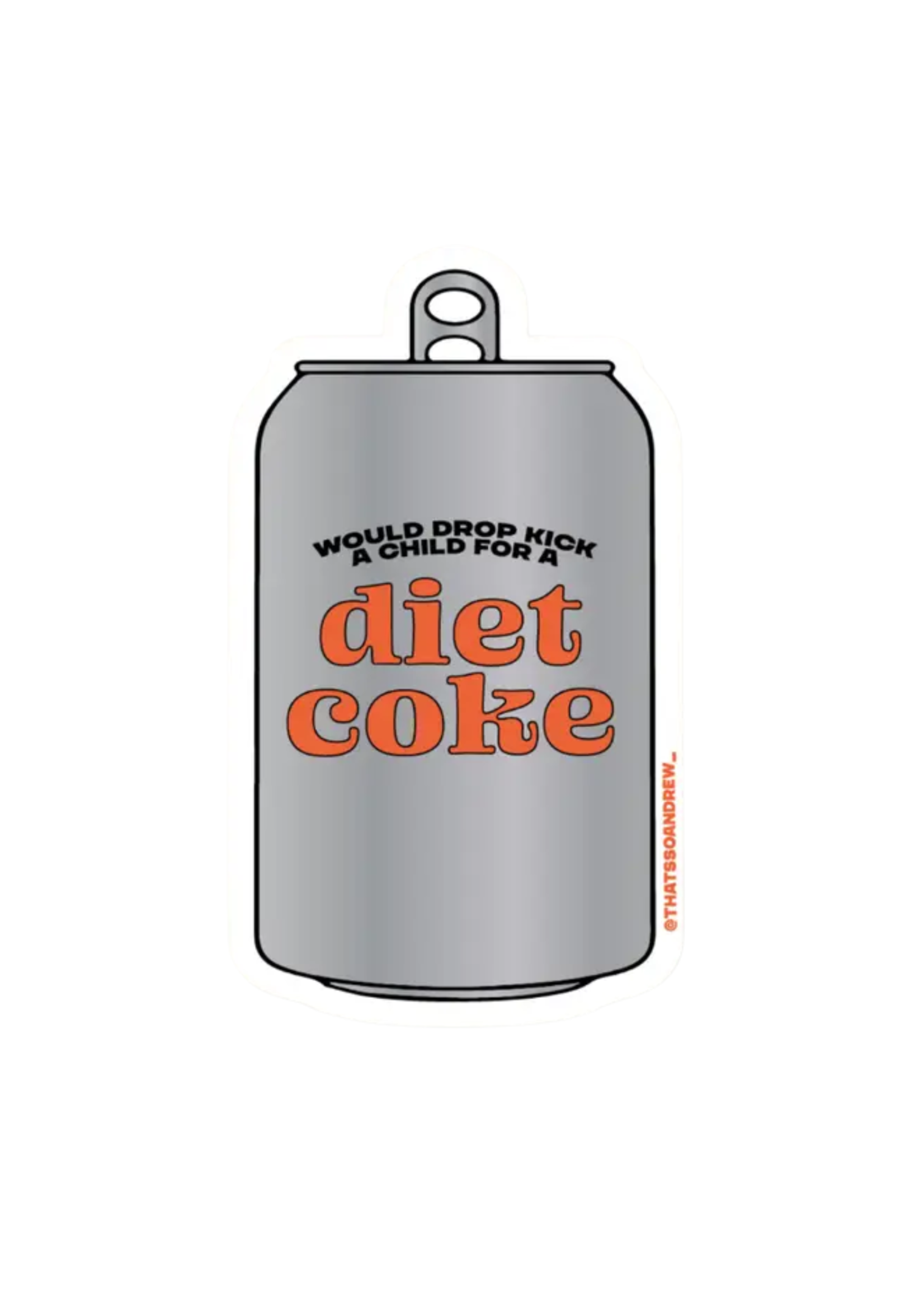 That's So Andrew Would Drop Kick A Child For A Diet Coke Sticker
