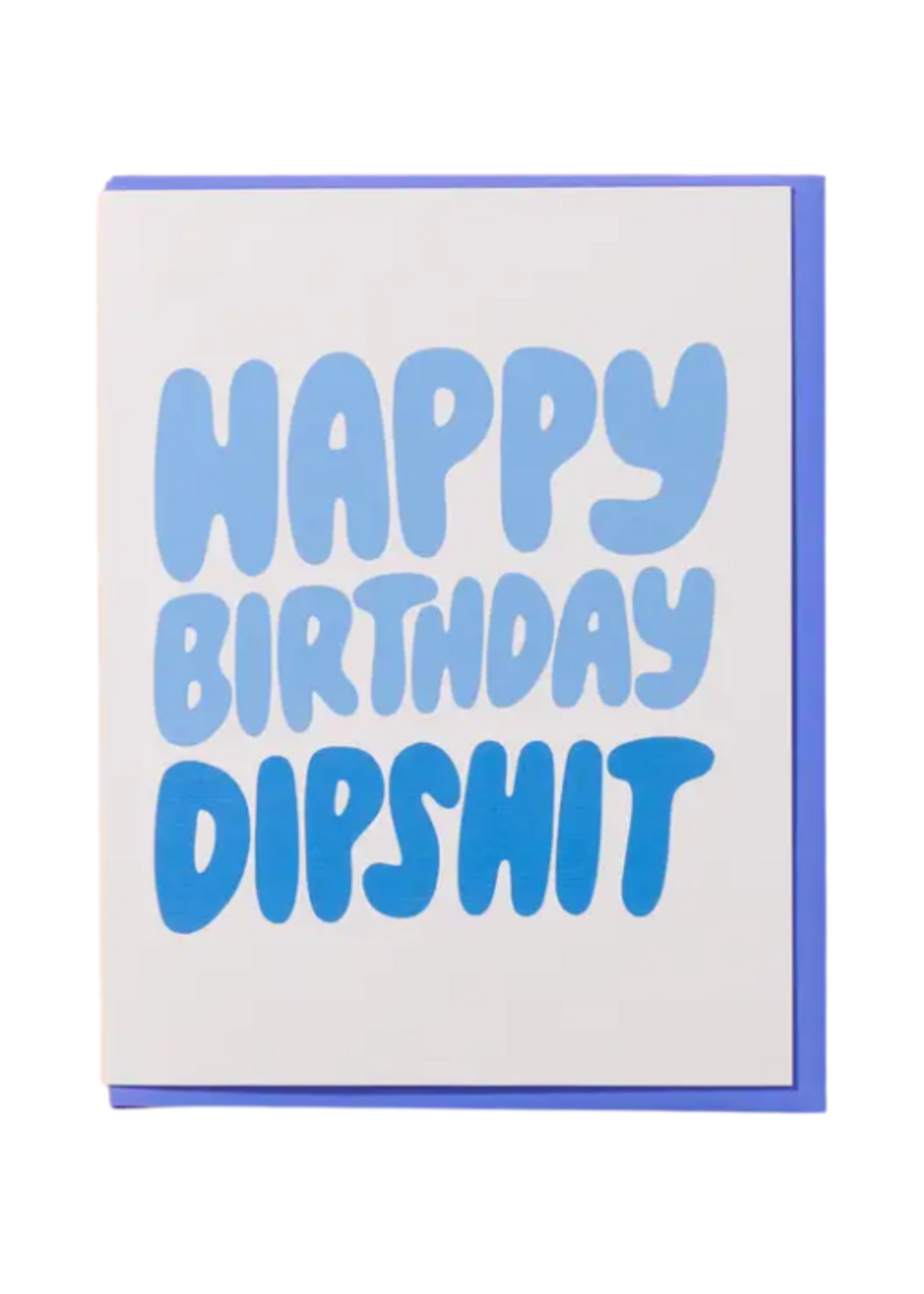And Here We Are Birthday Card - Birthday Dipshit