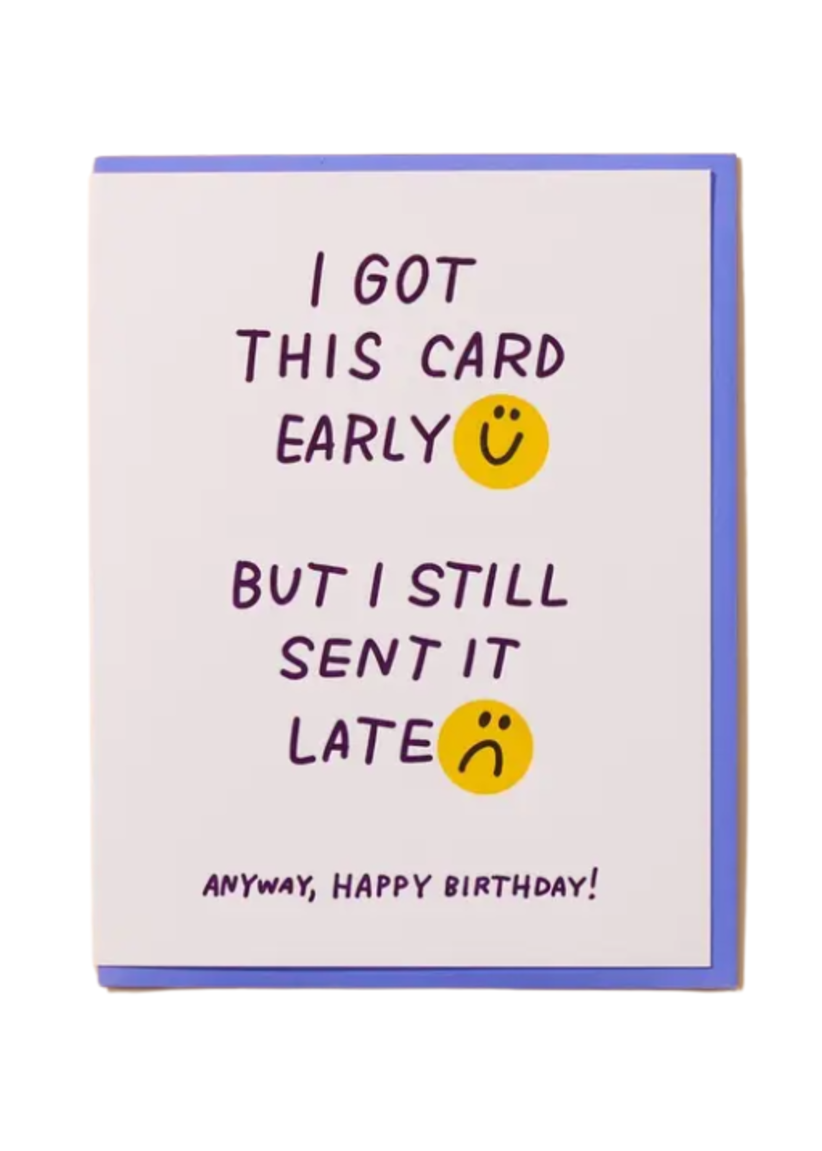 And Here We Are Belated Birthday Card - Late Early