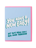 And Here We Are New Baby Card - Cool and Terrifying