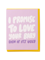 And Here We Are New Baby Card - I Promise to Love Your Baby