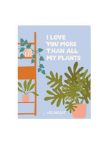 odd daughter paper co. Love Card - I Love You More Than All My Plants