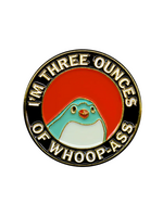 Mincing Mockingbird 3oz Of Whoop Ass Enamel Pin