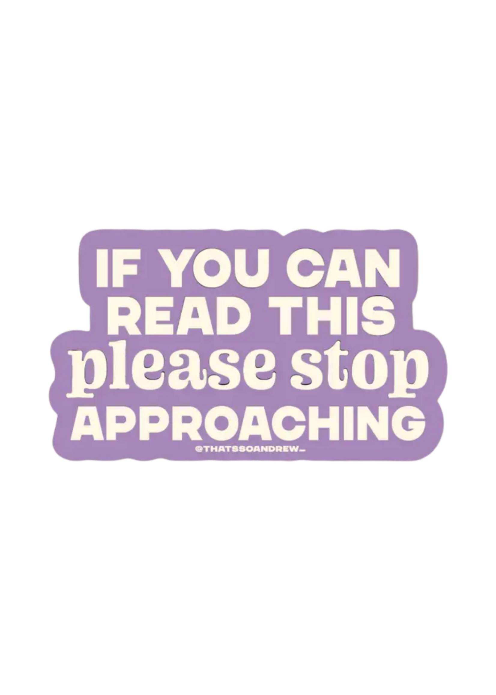 That's So Andrew If You Can Read This Please Stop Approaching Sticker