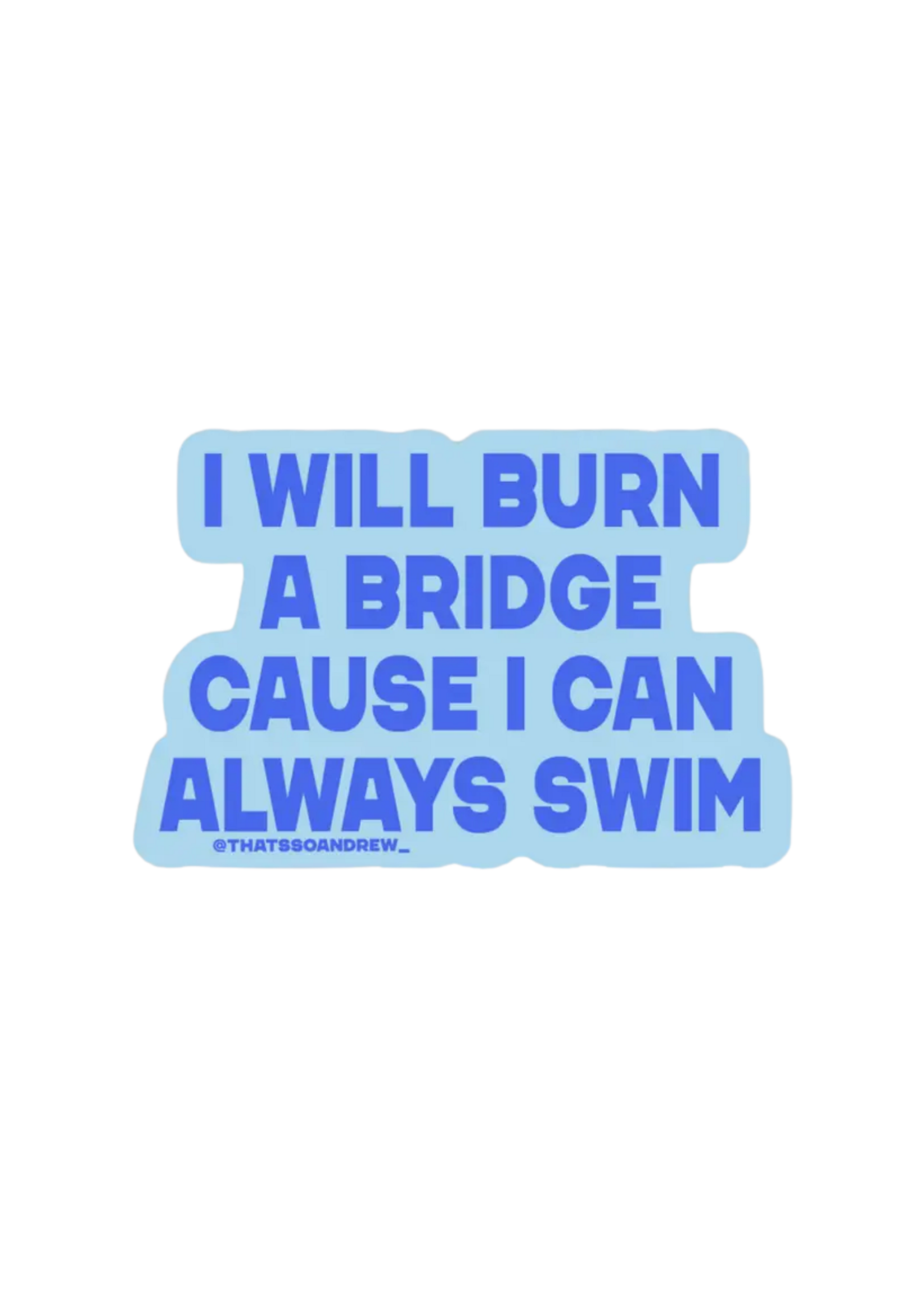 That's So Andrew I Will Burn a Bridge Sticker