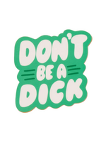 And Here We Are Don't Be A Dick Sticker