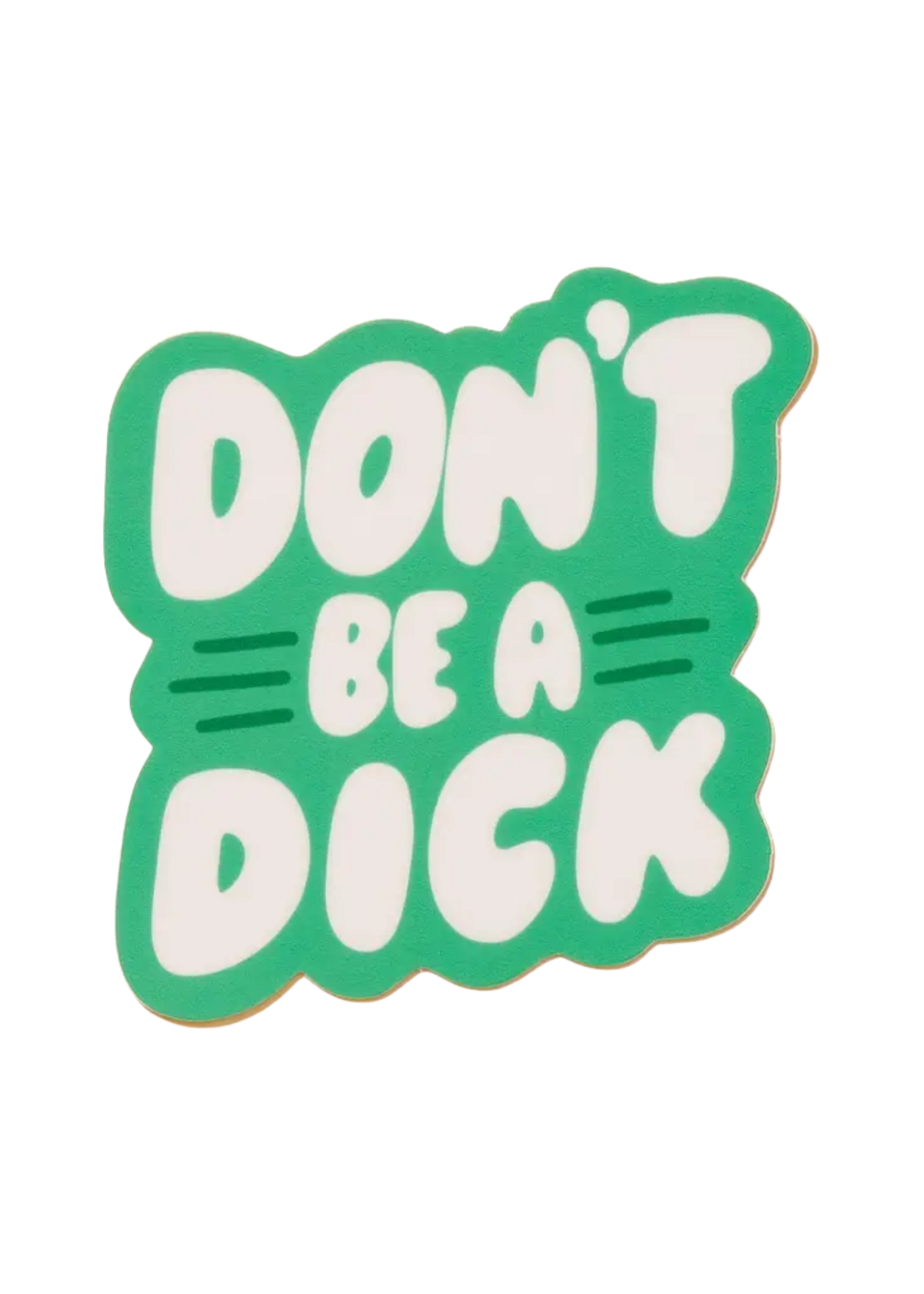 And Here We Are Don't Be A Dick Sticker